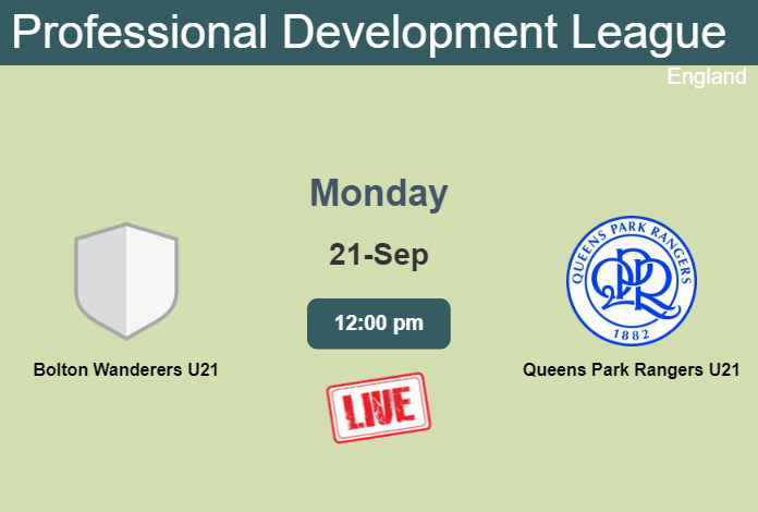 How to watch Bolton Wanderers U21 vs. Queens Park Rangers U21 on live stream and at what time