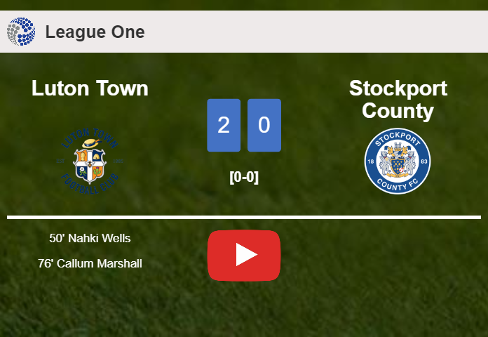 Luton Town overcomes Stockport County 2-0 on Wednesday. HIGHLIGHTS